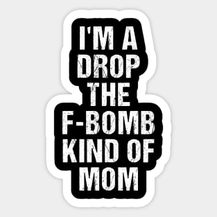 Funny Womens TShirt | I'm A Drop The F-Bomb Kind of Mom Sticker